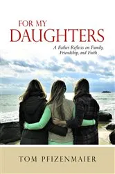 Book cover of For My Daughters by Tom Pfizenmaier