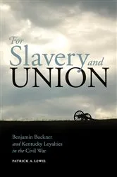 Book cover of For Slavery and Union by Patrick A. Lewis