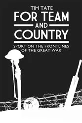 Book cover of For Team and Country - Sport on the Frontlines of the Great War by Tim Tate