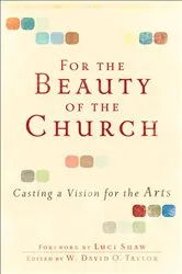 Book cover of For the Beauty of the Church by W. David O. Taylor