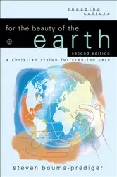 Book cover of For the Beauty of the Earth (Engaging Culture) (2nd ed.) by Steven Bouma-Prediger