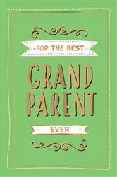 Book cover of For the Best Grandparent Ever by Summersdale Publishers