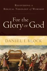 Book cover of For the Glory of God by Daniel I. Block