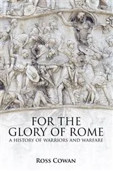 Book cover of For the Glory of Rome by Ross Cowan