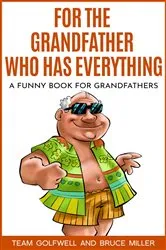 Book cover of For the Grandfather Who Has Everything by Team Golfwell