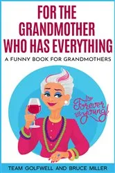 Book cover of For the Grandmother Who Has Everything by Team Golfwell