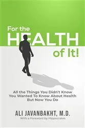 Book cover of For The Health Of It! by Javanbakht, M.D., Ali