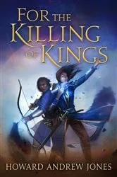 Book cover of For the Killing of Kings by Howard Andrew Jones
