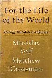 Book cover of For the Life of the World (Theology for the Life of the World) by Miroslav Volf