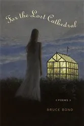 Book cover of For the Lost Cathedral by Bruce Bond