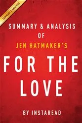 Book cover of For the Love: by Jen Hatmaker | Summary & Analysis by IRB Media