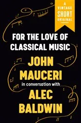 Book cover of For the Love of Classical Music by John Mauceri