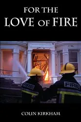 Book cover of For the Love of Fire by Colin Kirkham