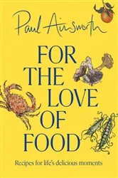 Book cover of For the Love of Food by Paul Ainsworth