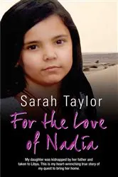 Book cover of For the Love of Nadia - My daughter was kidnapped by her father and taken to Libya. This is my heart-wrenching true story of my quest to bring her home by Unknown
