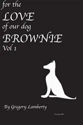 Book cover of For the Love of Our Dog Brownie by Gregory Lamberty
