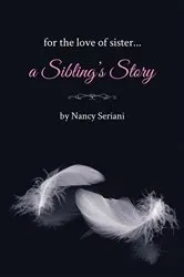 Book cover of For the Love of Sister...A Sibling's Story by Nancy Seriani