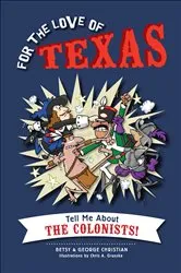 Book cover of For the Love of Texas: Tell Me about the Colonists! by Betsy Christian