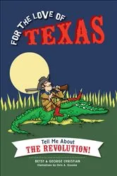 Book cover of For the Love of Texas: Tell Me about the Revolution! by Betsy Christian