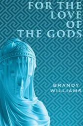 Book cover of For the Love of the Gods (2nd ed.) by Brandy Williams