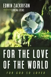 Book cover of For the Love of the World by Edwin Zackrison