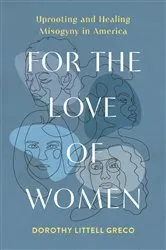 Book cover of For the Love of Women by Dorothy Littell Greco