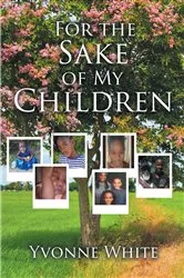 Book cover of For the Sake of My Children by Yvonne White