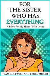 Book cover of For the Sister Who Has Everything by Bruce Miller