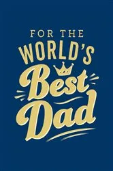 Book cover of For the World's Best Dad by Summersdale Publishers