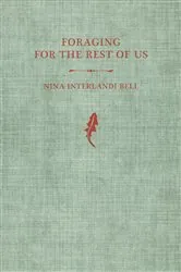 Book cover of Foraging for the Rest of Us by Nina Interlandi Bell