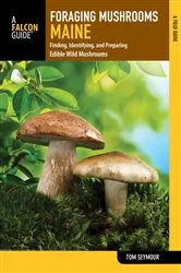 Book cover of Foraging Mushrooms Maine by Tom Seymour