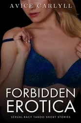 Book cover of Forbidden Erotica - Sexual Racy Taboo Short Stories by Avice Carlyll