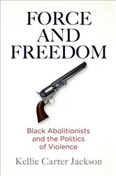 Book cover of Force and Freedom by Kellie Carter Jackson