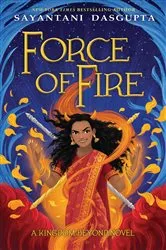 Book cover of Force of Fire (The Fire Queen #1) by Sayantani DasGupta