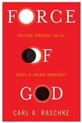 Book cover of Force of God by Carl Raschke
