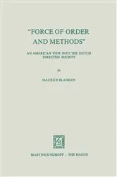 Book cover of “Force of Order and Methods ...” An American View into the Dutch Directed Society by M. Blanken