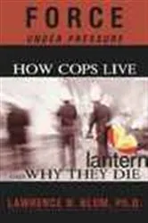 Book cover of Force Under Pressure: How Cops Live and Why They Die by Lawrence N. Blum