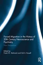 Book cover of Forced Migration in the History of 20th Century Neuroscience and Psychiatry by Frank W. Stahnisch