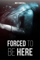 Book cover of Forced To Be Here by MGV Sumerall