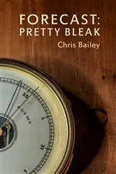Book cover of Forecast: Pretty Bleak by Chris Bailey