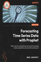 Book cover of Forecasting Time Series Data with Prophet (2nd ed.) by Greg Rafferty