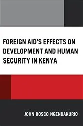 Book cover of Foreign Aid's Effects on Development and Human Security in Kenya by John Bosco Ngendakurio