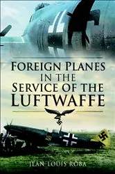 Book cover of Foreign Planes in the Service of the Luftwaffe by Jean-Louis Roba
