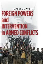Book cover of Foreign Powers and Intervention in Armed Conflicts by Aysegul Aydin