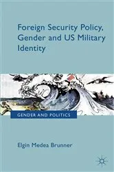 Book cover of Foreign Security Policy, Gender, and US Military Identity by E. Brunner