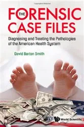 Book cover of Forensic Case Files, The: Diagnosing And Treating The Pathologies Of The American Health System by David Barton Smith