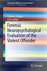 Book cover of Forensic Neuropsychological Evaluation of the Violent Offender by Charles J. Golden