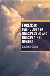 Book cover of Forensic Pathology of Unexpected and Unexplained Deaths by Sudhir K Gupta