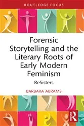 Book cover of Forensic Storytelling and the Literary Roots of Early Modern Feminism by Barbara Abrams