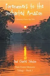 Book cover of Forerunners to the Uncharted Amazon by Paul Charles Johnson